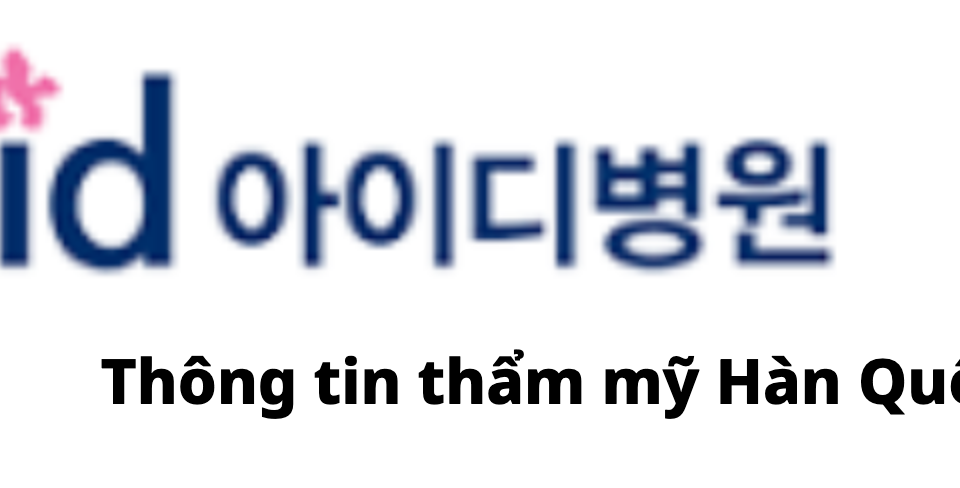 ID Hospital (아이디병원) · Thông tin thẩm mỹ Hàn Quốc